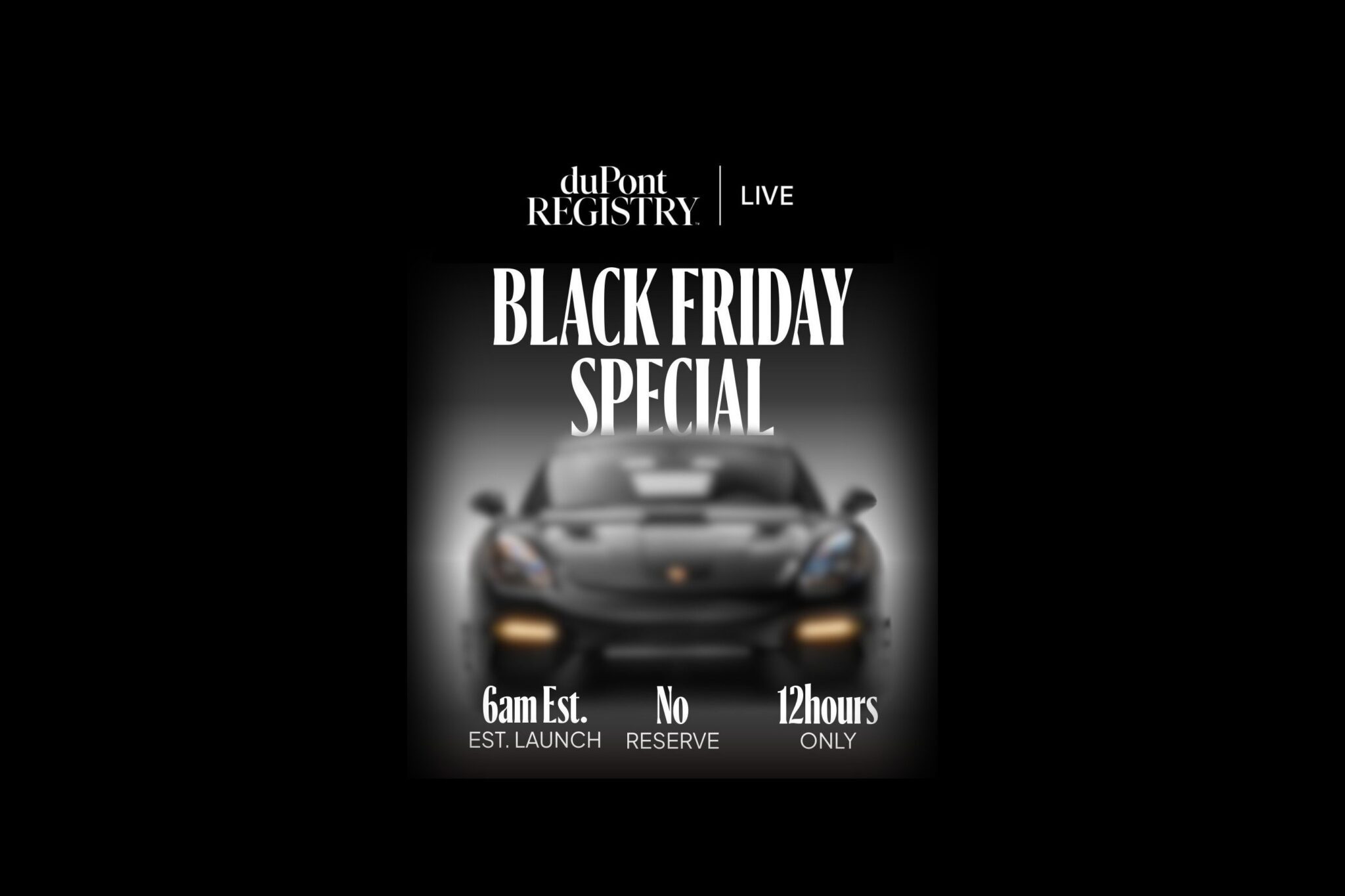 A blurred sports car with text: "12 Hour Black Friday Sale: duPont REGISTRY Live to offer a highly-spec, track-bred machine with just 75 miles. Black Friday Special launches at 6am EST, no reserve, 12 hours only.